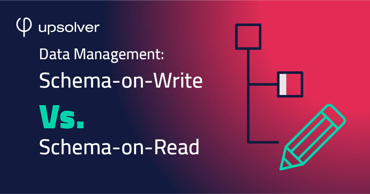 Data Management Schema On Write Vs Schema On Read Upsolver